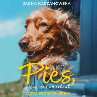 Pies, który nas odnalazł Jagna Kaczanowska - okładka audiobooka MP3