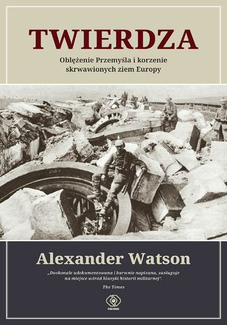 Twierdza. Oblężenie Przemyśla i korzenie skrwawionych ziem Europy Alexander Watson - okładka audiobooka MP3