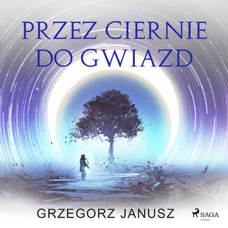 Przez ciernie do gwiazd Grzegorz Janusz - okadka audiobooka MP3