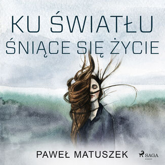 Ku wiatu nice si ycie Pawe Matuszek - okadka audiobooka MP3