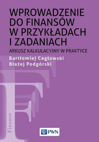 Wprowadzenie do finansów w przykładach i zadaniach Bartłomiej Cegłowski, Błażej Podgórski - okładka książki