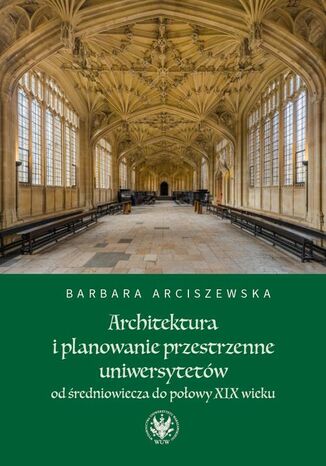 Okładka:Architektura i planowanie przestrzenne uniwersytetów od średniowiecza do połowy XIX wieku 