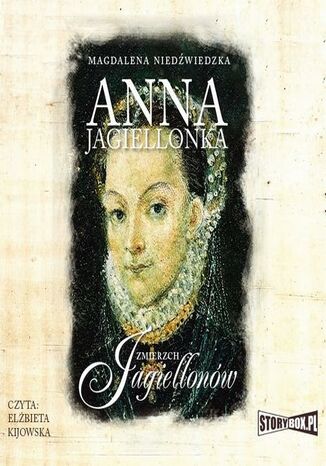 Zmierzch Jagiellonw. Tom 3. Anna Jagiellonka Magdalena Niedwiedzka - okadka audiobooks CD