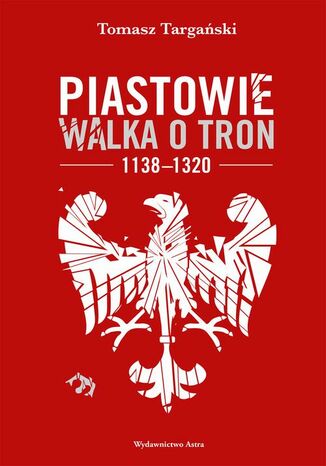 Piastowie. Walka o tron 1138-1320 Tomasz Targaski - okadka audiobooks CD