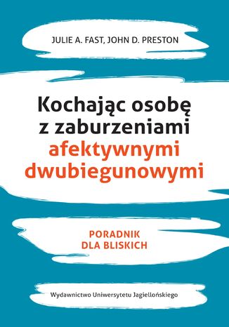 Kochając osobę z zaburzeniami afektywnymi dwubiegunowymi. Poradnik dla bliskich