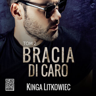 Bracia Di Caro (t.2) Kinga Litkowiec - okładka audiobooka MP3