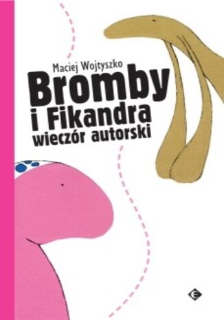 Bromby i Fikandra wieczr autorski Maciej Wojtyszko - okadka ebooka