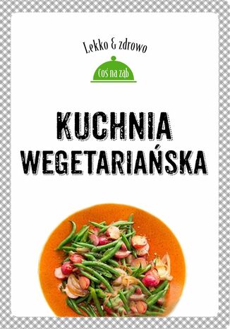 Okładka: Kuchnia wegetariańska. Lekko i zdrowo
