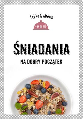 Okładka: Śniadania. Na dobry początek. Lekko i zdrowo