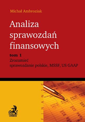 Analiza sprawozda finansowych. Zrozumie sprawozdanie polskie, MSSF, US GAAP. Tom 1 Micha Ambroziak - okadka ebooka
