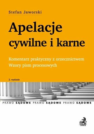 Apelacje cywilne i karne. Komentarz oraz wzory pism procesowych