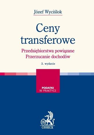 Ceny transferowe. Przedsiębiorstwa powiązane. Przerzucanie dochodów. Wydanie 3