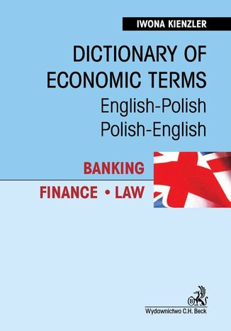 Dictionary of Economic Terms. Banking. Finance. Law Sownik terminologii gospodarczej. Bankowo. Finanse. Prawo English-Polish, Polish-English Iwona Kienzler - okadka ebooka