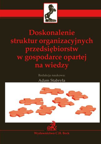 Doskonalenie struktur organizacyjnych przedsibiorstw w gospodarce opartej na wiedzy Adam Stabrya - okadka ksiki
