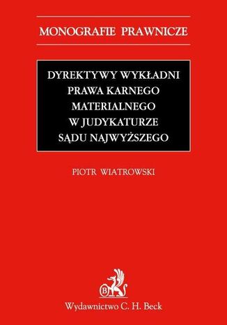 Dyrektywy wykadni prawa karnego materialnego w judykaturze Sdu Najwyszego Piotr Wiatrowski - okadka ebooka