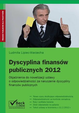 Dyscyplina finansw publicznych 2012 r. Komentarz do zmian w ustawie o odpowiedzialnoci za naruszenie dyscypliny finansw publicznych obowizujcych od 11 lutego 2012 r Ludmia Lipiec-Warzecha - okadka ebooka