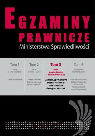 Egzaminy prawnicze Ministerstwa Sprawiedliwości Tom 3 Akta gospodarcze i administracyjne