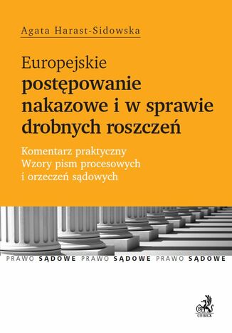 Europejskie postępowanie nakazowe i w sprawie drobnych roszczeń. Komentarz praktyczny. Wzory pism procesowych