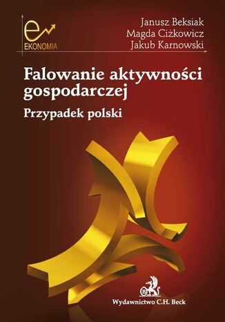Falowanie aktywnoci gospodarczej. Przypadek polski Janusz Beksiak, Magda Cikowicz, Jakub Karnowski - okadka audiobooks CD