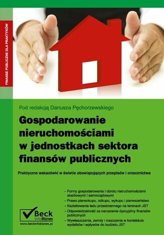 Gospodarowanie nieruchomościami w jednostkach sektora finansów publicznych. Praktyczne wskazówki w świetle obowiązujących przepisów i orzecznictwa