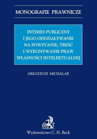 Interes publiczny i jego oddziaływanie na powstanie, treść i wykonywanie praw własności intelektualnej
