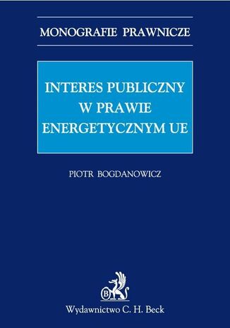 Interes publiczny w prawie energetycznym UE Piotr Bogdanowicz - okadka ebooka