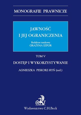 Jawność i jej ograniczenia. Dostęp i wykorzystywanie. Tom 5