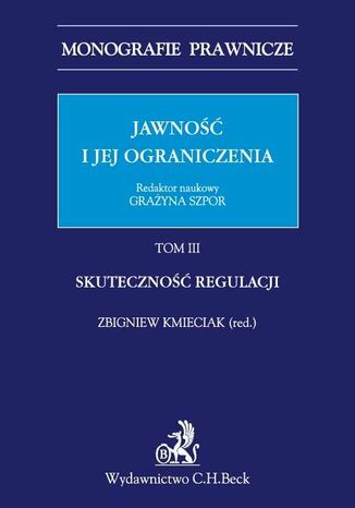Jawność i jej ograniczenia. Tom III. Skuteczność regulacji