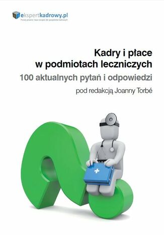 Kadry i pace w podmiotach leczniczych 100 aktualnych pyta i odpowiedzi Joanna Torb - okadka audiobooka MP3