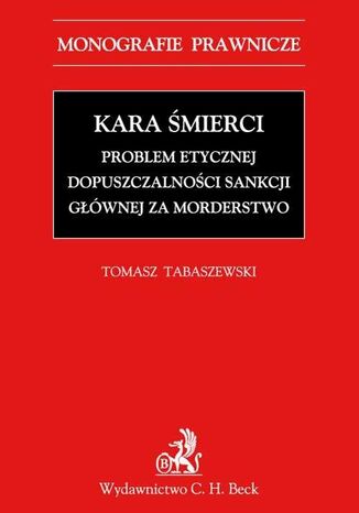 Kara mierci. Problem etycznej dopuszczalnoci sankcji gwnej za morderstwo Tomasz Tabaszewski - okadka audiobooks CD