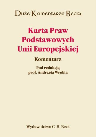 Karta Praw Podstawowych Unii Europejskiej. Komentarz Andrzej Wrbel, Ireneusz C. Kamiski - okadka ebooka