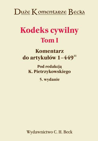 Kodeks cywilny. Komentarz do art. 1-44911. Tom I Krzysztof Pietrzykowski, Zbigniew Banaszczyk - okadka ebooka
