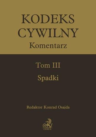 Kodeks cywilny. Komentarz. Tom III. Spadki Konrad Osajda, Witold Borysiak, Jacek Grecki - okadka ebooka