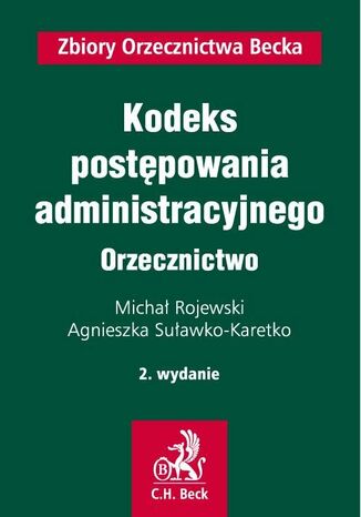 Kodeks postpowania administracyjnego. Orzecznictwo. Wydanie 2 Micha Rojewski, Agnieszka Suawko-Karetko - okadka ebooka