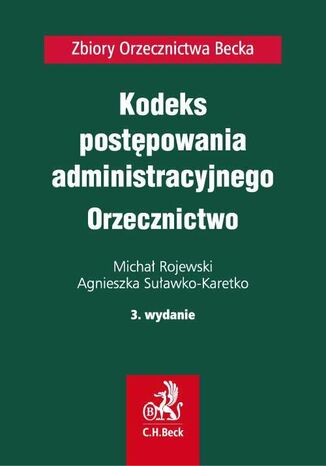 Kodeks postpowania administracyjnego. Orzecznictwo. Wydanie 3 Micha Rojewski, Agnieszka Suawko-Karetko - okadka ebooka