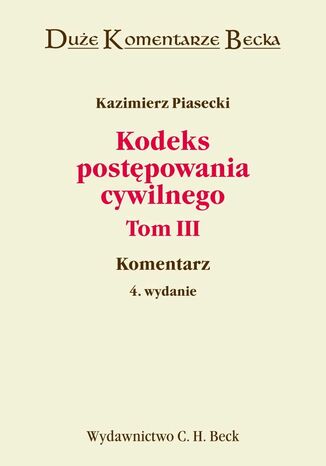 Kodeks postępowania cywilnego. Komentarz do artykułów 1096-1217 KPC oraz aktów prawnych UE regulujących międzynarodowe postępowanie cywilne. Tom III