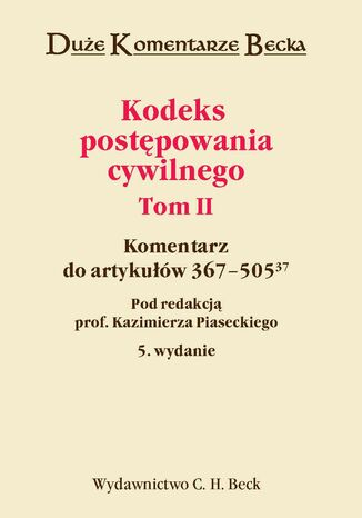 Kodeks postpowania cywilnego. Komentarz do artykuw 367-50537. Tom II Kazimierz Piasecki - okadka ebooka
