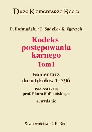Kodeks postpowania karnego. Komentarz do art. 1-296. Tom I Piotr Hofmaski, Elbieta Sadzik, Kazimierz Zgryzek - okadka ebooka