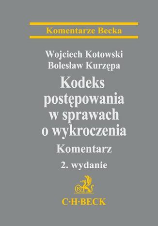 Kodeks postpowania w sprawach o wykroczenia. Komentarz. Wydanie 2 Wojciech Kotowski, Bolesaw Kurzpa - okadka ebooka