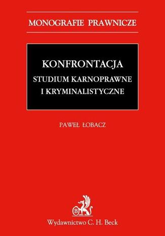 Konfrontacja. Studium karnoprocesowe i kryminalistyczne