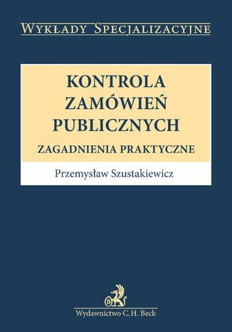 Kontrola zamwie publicznych. Zagadnienia praktyczne Przemysaw Szustakiewicz - okadka ebooka