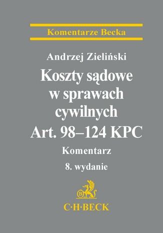 Koszty sądowe w sprawach cywilnych. Art. 98-124 KPC. Komentarz