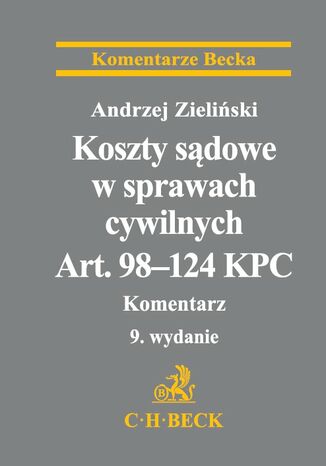 Koszty sądowe w sprawach cywilnych. Art. 98-124 KPC. Komentarz. Wydanie 9