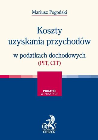 Koszty uzyskania przychodw w podatkach dochodowych (PIT, CIT) Mariusz Pogoski - okadka ebooka