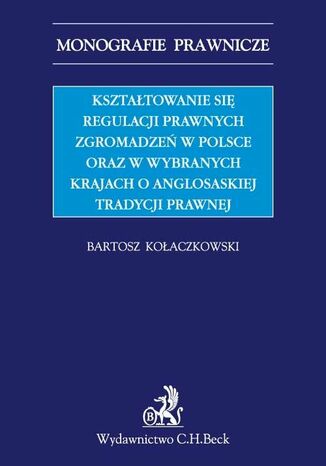 Kształtowanie się regulacji prawnych zgromadzeń w Polsce oraz w wybranych krajach o anglosaskiej tradycji prawnej