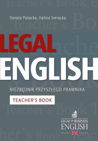Legal English - Niezbdnik przyszego prawnika Teacher's Book Halina Sierocka, Dorota Potocka - okadka ebooka