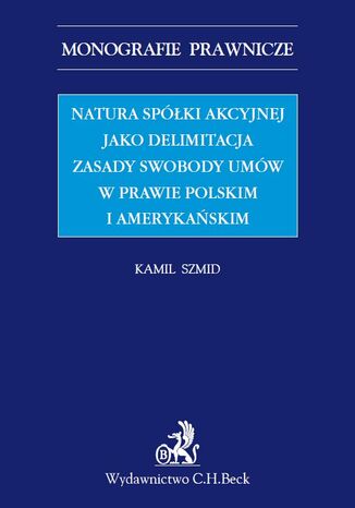 Natura spółki akcyjnej jako delimitacja zasady swobody umów w prawie polskim i amerykańskim