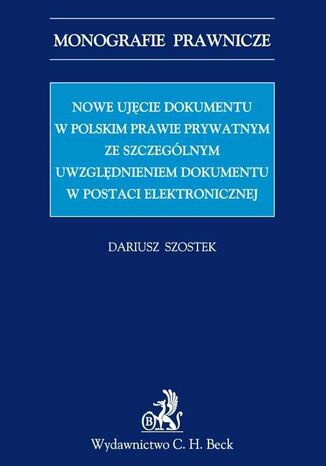 Nowe ujęcie dokumentu w polskim prawie prywatnym ze szczególnym uwzględnieniem dokumentu w postaci elektronicznej