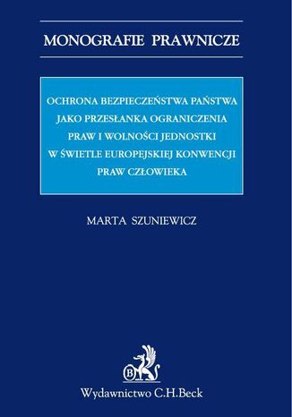 Ochrona bezpieczestwa pastwa jako przesanka ograniczenia praw i wolnoci jednostki w wietle Europejskiej Konwencji Praw Czowieka Marta Szuniewicz - okadka audiobooka MP3