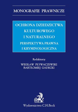 Ochrona dziedzictwa kulturalnego i naturalnego. Perspektywa prawna i kryminologiczna Bartomiej Gadecki, Wiesaw Pywaczewski - okadka ebooka
